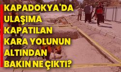 Kapadokya'da ulaşıma kapatılan kara yolunun altından bakın ne çıktı?