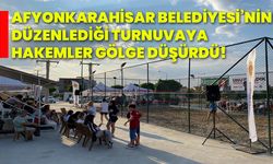 Afyonkarahisar Belediyesi’nin düzenlediği turnuvaya hakemler gölge düşürdü!