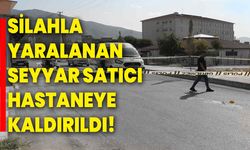 Silahla yaralanan seyyar satıcı hastaneye kaldırıldı!