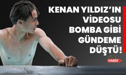 Kenan Yıldız’ın Videosu Bomba Gibi Gündeme Düştü!