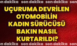 Uçuruma devrilen otomobilin kadın sürücüsü bakın nasıl kurtarıldı?