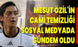 Mesut Özil'in Cami Temizliği Sosyal Medyada Gündem Oldu