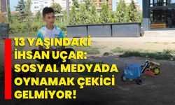 13 yaşındaki İhsan Uçar: “Sosyal medyada oynamak çekici gelmiyor!”