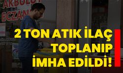 2 ton atık ilaç toplanıp imha edildi!