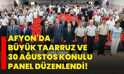 Afyon'da Büyük Taarruz ve 30 Ağustos konulu panel düzenlendi!