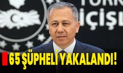 65 şüpheli yakalandı!