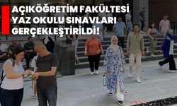 Açıköğretim Fakültesi yaz okulu sınavları gerçekleştirildi!