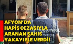 Afyon’da hapis cezasıyla aranan şahıs yakayı ele verdi!