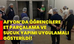 Afyon’da öğrencilere et parçalama ve sucuk yapımı uygulamalı gösterildi!