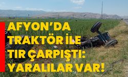 Afyon’da traktör ile tır çarpıştı:  Yaralılar var!