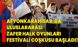 Afyonkarahisar’da Uluslararası Zafer Halk Oyunları Festivali Coşkusu Başladı!