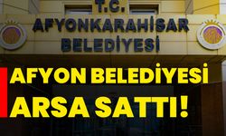 Afyon Belediyesi arsa sattı!