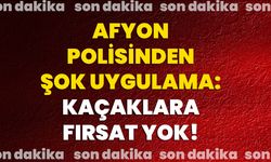 Afyon polisinden şok uygulama: Kaçaklara fırsat yok!