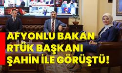 Afyonlu Bakan, RTÜK Başkanı Şahin ile görüştü!