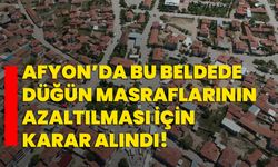 Afyon’da bu beldede düğün masraflarının azaltılması için karar alındı!