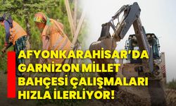 Afyonkarahisar’da Garnizon Millet Bahçesi Çalışmaları Hızla İlerliyor!