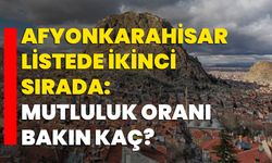 Afyonkarahisar listede ikinci sırada: Mutluluk oranı bakın kaç?