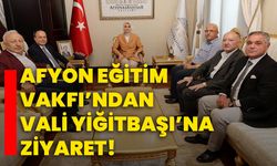 Afyon Eğitim Vakfı’ndan Vali Yiğitbaşı’na ziyaret!