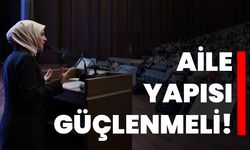 Aile yapısı güçlenmeli!