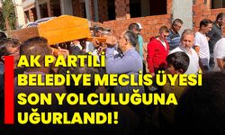 AK Partili Belediye Meclis Üyesi son yolculuğuna uğurlandı!