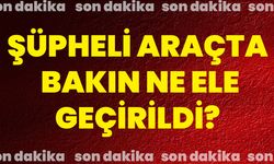 Şüpheli araçta bakın ne ele geçirildi?