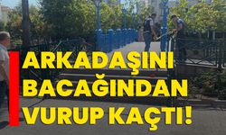 Arkadaşını bacağından vurup kaçtı!