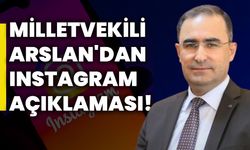 Milletvekili Arslan'dan Instagram Açıklaması!