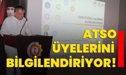 ATSO üyelerini bilgilendiriyor!