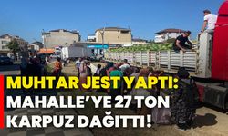 Muhtar jest yaptı: Mahalle’ye 27 ton karpuz dağıttı!