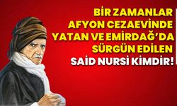 Bir zamanlar Afyon cezaevinde yatan ve Emirdağ’da sürgün edilen Said Nursi kimdir!