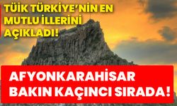 TÜİK Türkiye’nin en mutlu illerini açıkladı!  Afyonkarahisar bakın kaçıncı sırada!