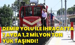 Demir yolu ile ihracatta 7 ayda 1,2 milyon ton yük taşındı!