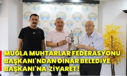 Muğla Muhtarlar Federasyonu Başkanı'ndan Dinar Belediye Başkanı'na ziyaret!