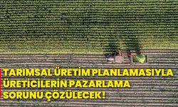 Tarımsal üretim planlamasıyla üreticilerin pazarlama sorunu çözülecek!