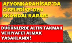 Afyonkarahisar’da o Belediye’den skandal karar: Düğünlerde altın takmak ve kıyafet almak yasaklandı!