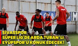 Sivasspor, Süper Lig'de Arda Turan’lı Eyüpspor'u konuk edecek!