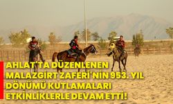 Ahlat'ta düzenlenen Malazgirt Zaferi'nin 953. yıl dönümü kutlamaları etkinliklerle devam etti!