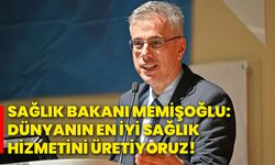 Sağlık Bakanı Memişoğlu: Dünyanın en iyi sağlık hizmetini üretiyoruz!