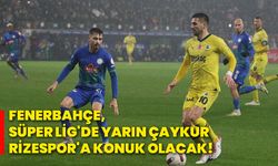 Fenerbahçe, Süper Lig'de yarın Çaykur Rizespor'a konuk olacak!