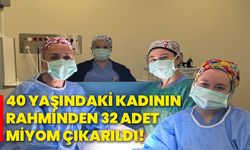 40 yaşındaki kadının rahminden 32 adet miyom çıkarıldı!