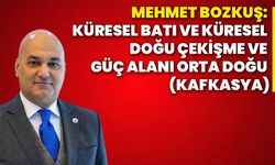 Mehmet Bozkuş: Küresel batı ve küresel doğu çekişme ve güç alanı Orta Doğu (Kafkasya) 2