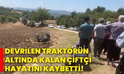 Devrilen traktörün altında kalan çiftçi hayatını kaybetti!