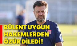 Bülent Uygun, hakemlerden özür diledi!