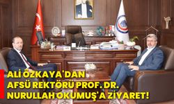 Ali Özkaya'dan AFSÜ Rektörü Prof. Dr. Nurullah Okumuş'a ziyaret!