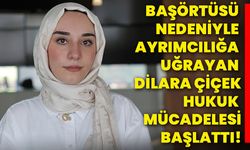 Başörtüsü nedeniyle ayrımcılığa uğrayan Dilara Çiçek, hukuk mücadelesi başlattı!