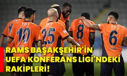 RAMS Başakşehir'in UEFA Konferans Ligi'ndeki rakipleri!