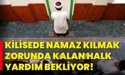 Kilisede namaz kılmak zorunda kalan halk yardım bekliyor!