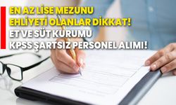 En az lise mezunu, ehliyeti olanlar dikkat! Et Ve Süt Kurumu KPSS şartsız personel alımı!