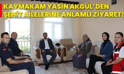 Kaymakam Yasin Akgül’den şehit ailelerine anlamlı ziyaret!