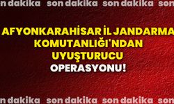 Afyonkarahisar İl Jandarma Komutanlığı'ndan uyuşturucu operasyonu!